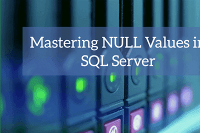 Thumbnail for Mastering NULL value in SQL Server
