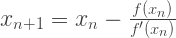 x_{n+1}=x_n-\frac{f(x_n)}{f'(x_n)}