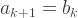 a_{k+1} = b_k