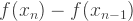 f(x_n)-f(x_{n-1})