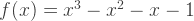 f(x)=x^3-x^2-x-1