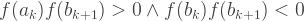 f(a_k)f(b_{k+1}) > 0  \wedge f(b_k)f(b_{k+1}) < 0